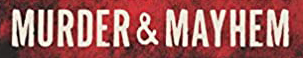 Murder and Mayhem