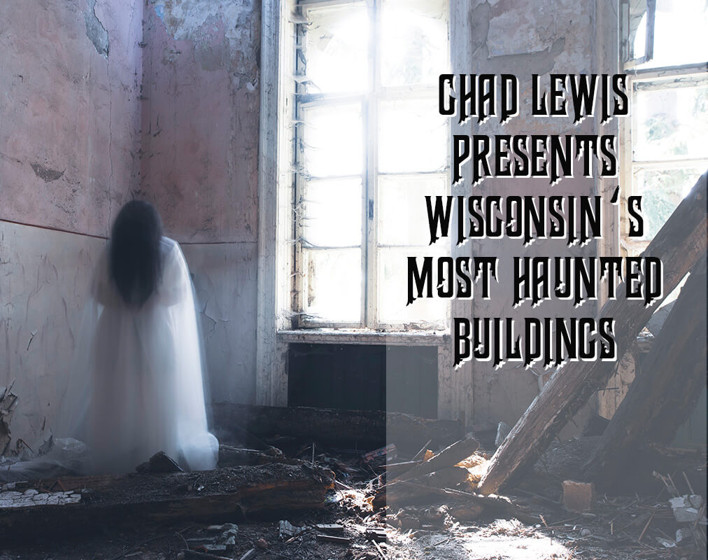 Chad Lewis presents Wisconsin's Most Haunted Buildings